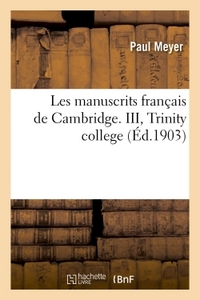 LES MANUSCRITS FRANCAIS DE CAMBRIDGE. III, TRINITY COLLEGE