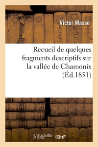 RECUEIL DE QUELQUES FRAGMENTS DESCRIPTIFS SUR LA VALLEE DE CHAMONIX - POUR SERVIR DE TEXTE AUX PLANS