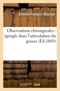 OBSERVATIONS CHIRURGICALES : EPINGLE DANS L'ARTICULATION DU GENOU  LUXATION DU QUATRIEME METACARPIEN