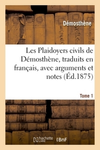 LES PLAIDOYERS CIVILS, TRADUITS EN FRANCAIS, AVEC ARGUMENTS ET NOTES  TOME 1