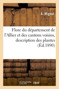 FLORE DU DEPARTEMENT DE L'ALLIER ET DES CANTONS VOISINS - DESCRIPTION DES PLANTES QUI Y CROISSENT SP