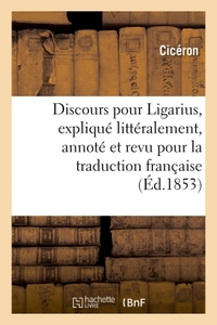 DISCOURS POUR LIGARIUS, EXPLIQUE LITTERALEMENT, ANNOTE ET REVU POUR LA TRADUCTION FRANCAISE