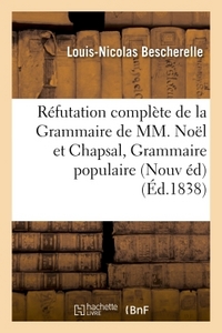 REFUTATION COMPLETE DE LA GRAMMAIRE DE MM. NOEL ET CHAPSAL NOUVELLE EDITION AUGMENTEE - DE L'EXAMEN