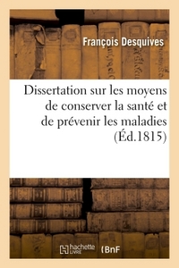 DISSERTATION SUR LES MOYENS DE CONSERVER LA SANTE ET DE PREVENIR LES MALADIES