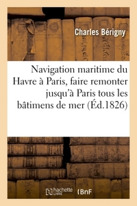 Navigation maritime du Havre à Paris, ou Mémoire sur les moyens de faire remonter