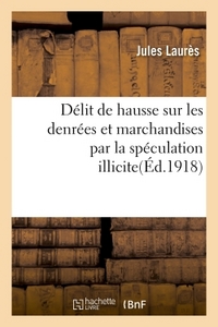 DELIT DE HAUSSE SUR LES DENREES ET MARCHANDISES PAR LA SPECULATION ILLICITE ACCAPAREMENT, AGIOTAGE