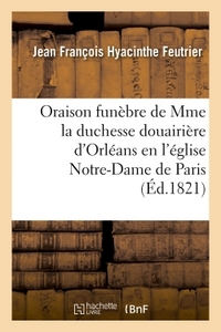 Oraison funèbre de S. A. S. Mme la duchesse douairière d'Orléans, prononcée en l'église