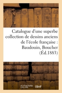 CATALOGUE D'UNE SUPERBE COLLECTION DE DESSINS ANCIENS DE L'ECOLE FRANCAISE PAR BAUDOUIN, BOUCHER - ,