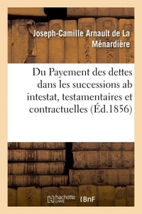 DU PAYEMENT DES DETTES DANS LES SUCCESSIONS AB INTESTAT, TESTAMENTAIRES ET CONTRACTUELLES FRANCAIS -