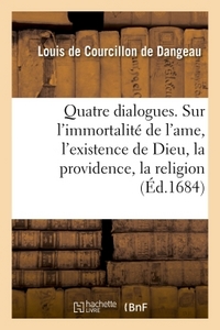 QUATRE DIALOGUES. I. SUR L'IMMORTALITE DE L'AME. II. SUR L'EXISTENCE DE DIEU. III. - SUR LA PROVIDEN