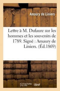 LETTRE A M. DUFAURE SUR LES HOMMES ET LES SOUVENIRS DE 1789. SIGNE : AMAURY DE LINIERS.