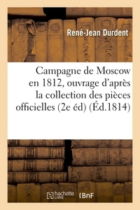 CAMPAGNE DE MOSCOW EN 1812 , OUVRAGE COMPOSE D'APRES LA COLLECTION DES PIECES OFFICIELLES - SECONDE