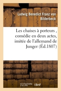 LES CHAISES A PORTEURS , COMEDIE EN DEUX ACTES, IMITEE DE L'ALLEMAND DE JUNGER