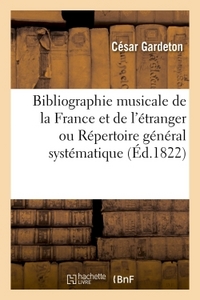 BIBLIOGRAPHIE MUSICALE DE LA FRANCE ET DE L'ETRANGER OU REPERTOIRE GENERAL SYSTEMATIQUE - DE TOUS LE