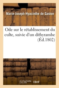 ODE SUR LE RETABLISSEMENT DU CULTE, SUIVIE D'UN DITHYRAMBE