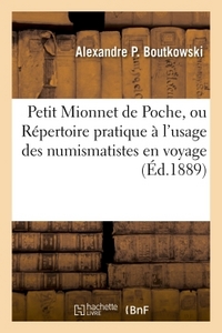 PETIT MIONNET DE POCHE, OU REPERTOIRE PRATIQUE A L'USAGE DES NUMISMATISTES EN VOYAGE - ET COLLECTION