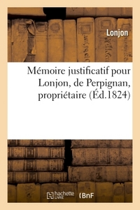 MEMOIRE JUSTIFICATIF POUR LONJON, DE PERPIGNAN, PROPRIETAIRE. - ACCUSATION DE COMPLOT CONTRE LA SURE