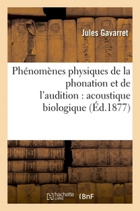 PHENOMENES PHYSIQUES DE LA PHONATION ET DE L'AUDITION : ACOUSTIQUE BIOLOGIQUE