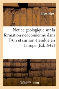 NOTICE GEOLOGIQUE SUR LA FORMATION NEOCOMIENNE DANS L'AIN ET SUR SON ETENDUE EN EUROPE