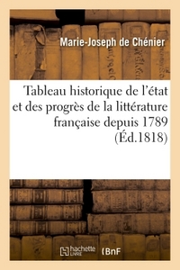 TABLEAU HISTORIQUE DE L'ETAT ET DES PROGRES DE LA LITTERATURE FRANCAISE DEPUIS 1789