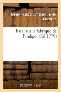 ESSAI SUR LA FABRIQUE DE L'INDIGO