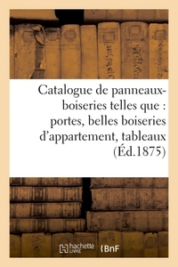 CATALOGUE DE PANNEAUX-BOISERIES TELLES QUE : PORTES, BELLES BOISERIES D'APPARTEMENT, - TABLEAUX DECO