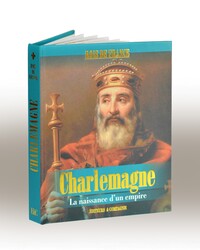 CHARLEMAGNE - LA NAISSANCE D'UN EMPIRE