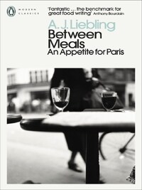 Between Meals An Appetite for Paris /anglais