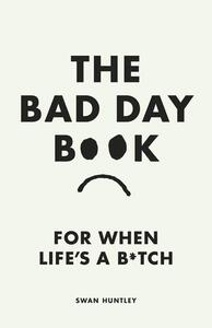 THE BAD DAY BOOK FOR WHEN LIFE IS A B*TCH /ANGLAIS