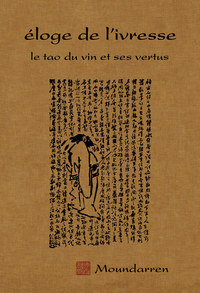 ELOGE DE L'IVRESSE - LE TAO DU VIN ET SES VERTUS