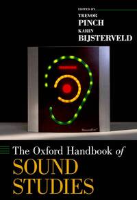 TREVOR PINCH AND KARIN BIJSTERVELD : THE OXFORD HANDBOOK OF SOUND STUDIES - HARDCOVER