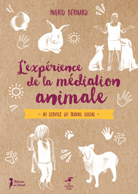 L'EXPERIENCE DE LA MEDIATION ANIMALE - AU SERVICE DU TRAVAIL SOCIAL