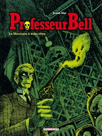 PROFESSEUR BELL T01 - LE MEXICAIN A DEUX TETES