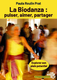 LA BIODANZA : PULSER, AIMER, PARTAGER - EXPLORER SON PLEIN POTENTIEL