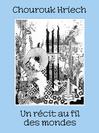 Chourouk Hriech ; Un récit au fil des mondes