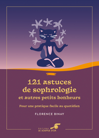 121 ASTUCES DE SOPHROLOGIE ET AUTRES PETITS BONHEURS  EDITION COLLECTOR - POUR UNE PRATIQUE FACILE A