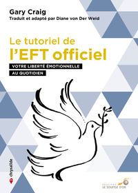 LE TUTORIEL DE L'EFT OFFICIEL - VOTRE LIBERTE EMOTIONNELLE AU QUOTIDIEN