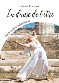 LA DANSE DE L'ETRE - DANS LA LUMIERE D'ISADORA DUNCAN
