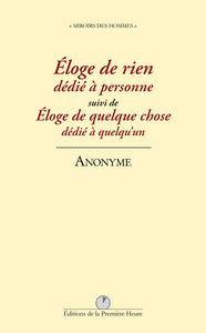 Eloge de rien dédié à personne suivi de Eloge de quelque chose dédié à quelqu'un