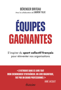 EQUIPES GAGNANTES - S'INSPIRER DU SPORT COLLECTIF FRANCAIS POUR REINVENTER NOS ORGANISATIONS