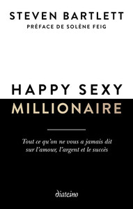 Happy sexy millionaire - Tout ce qu'on ne vous a jamais dit sur l'amour, l'argent et le succès