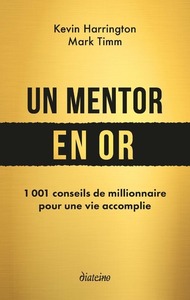 Un mentor en or - 1 001 conseils de millionnaire pour une vie accomplie