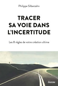 TRACER SA VOIE DANS L'INCERTITUDE - 8 REGLES POUR TRACER SA VOIE DANS UN MONDE INCERTAIN