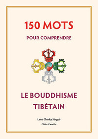 150 mots pour comprendre le bouddhisme tibétain