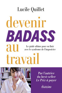 DEVENIR BADASS AU TRAVAIL - LE GUIDE ULTIME POUR EN FINIR AVEC LE SYNDROME DE L'IMPOSTRICE