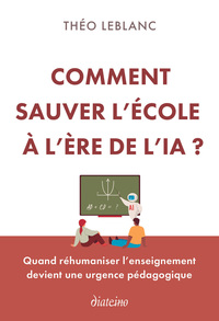 Comment sauver l'école à l'ère de l'IA ? - Quand réhumaniser l'enseignement devient une urgence pédagogique