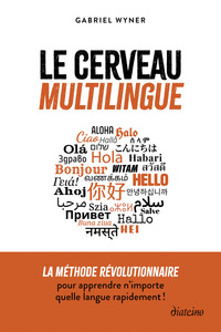 Le cerveau multilingue - La méthode révolutionnaire pour apprendre n'importe quelle langue rapidement
