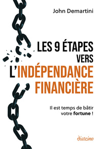 Les 9 étapes vers l'indépendance financière - Il est temps de bâtir votre fortune !