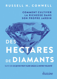 DES HECTARES DE DIAMANTS - COMMENT CULTIVER LA RICHESSE DANS SON PROPRE JARDIN