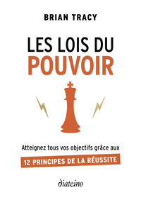 LES LOIS DU POUVOIR - ATTEIGNEZ TOUS VOS OBJECTIFS GRACE AUX 12 PRINCIPES DE LA REUSSITE